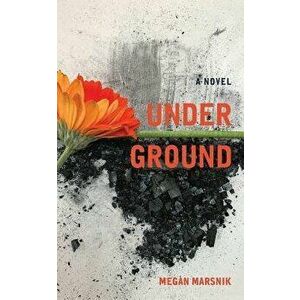 Under Ground, Paperback - Megan Marsnik imagine