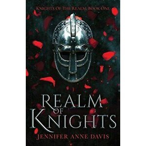 Realm of Knights: Knights of the Realm, Book 1, Paperback - Jennifer Anne Davis imagine