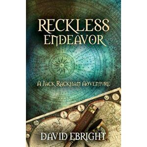 Reckless Endeavor: A Jack Rackham Adventure, Paperback - David N. Ebright imagine