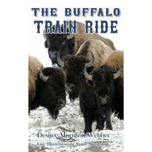 The Buffalo Train Ride, Hardcover - Desiree Webber imagine
