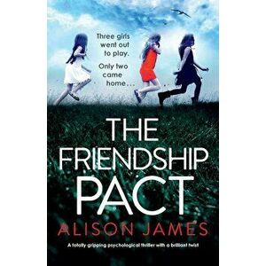 The Friendship Pact: A totally gripping psychological thriller with a brilliant twist, Paperback - Alison James imagine