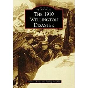 The 1910 Wellington Disaster, Paperback - Deborah Cuyle imagine