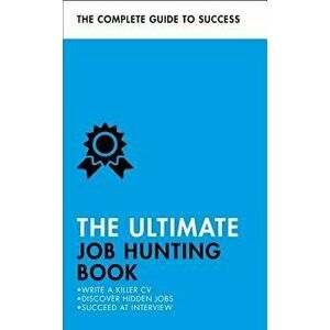 The Ultimate Job Hunting Book: Write a Killer CV, Discover Hidden Jobs, Succeed at Interview, Paperback - Patricia Scudamore imagine