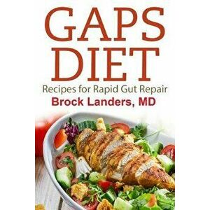 Gaps Diet: Recipes for Rapid Gut Repair, Paperback - Brock Landers imagine