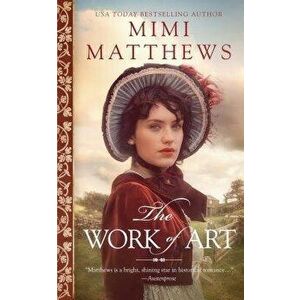 The Work of Art: A Regency Romance, Paperback - Mimi Matthews imagine