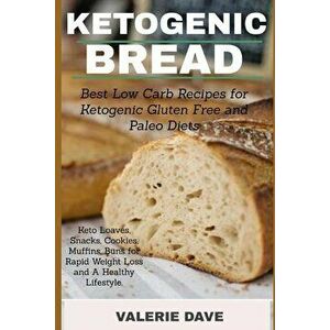 Ketogenic bread: Best Low Carb Recipes for Ketogenic Gluten Free and Paleo Diets. Keto Loaves, Snacks, Cookies, Muffins, Buns for Rapid, Paperback - V imagine