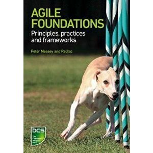 Agile Foundations: Principles, practices and frameworks, Paperback - Peter Measey imagine