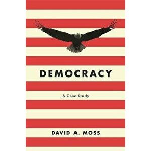 Democracy: A Case Study, Paperback - David a. Moss imagine
