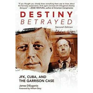 Destiny Betrayed: Jfk, Cuba, and the Garrison Case, Paperback - James DiEugenio imagine
