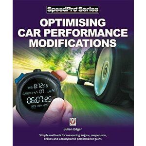 Optimising Car Performance Modifications: Simple Methods of Measuring Engine, Suspension, Brakes and Aerodynamic Performance Gains, Paperback - Julian imagine