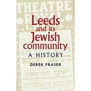 Leeds and Its Jewish Community: A History, Paperback - Derek Fraser imagine