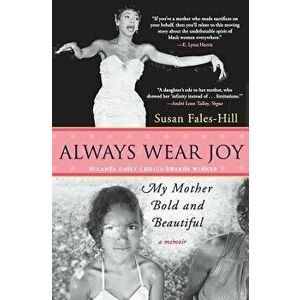 Always Wear Joy: My Mother Bold and Beautiful, Paperback - Susan Fales-Hill imagine