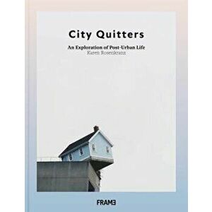 City Quitters: An Exploration of Post-Urban Life, Hardcover - Karen Rosenkranz imagine