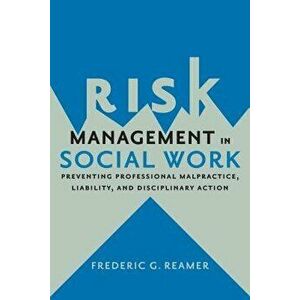 Risk Management in Social Work: Preventing Professional Malpractice, Liability, and Disciplinary Action, Paperback - Frederic G. Reamer imagine