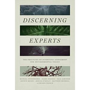 Discerning Experts: The Practices of Scientific Assessment for Environmental Policy, Paperback - Michael Oppenheimer imagine