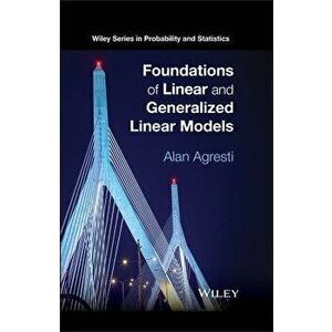 Foundations of Linear and Generalized Linear Models, Hardcover - Alan Agresti imagine