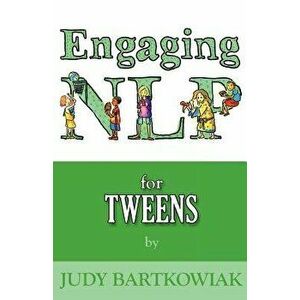 Nlp for Tweens, Paperback - Judy Bartkowiak imagine
