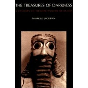 The Treasures of Darkness: A History of Mesopotamian Religion, Paperback - Thorkild Jacobsen imagine