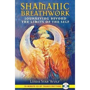 Shamanic Breathwork: Journeying Beyond the Limits of the Self [With CD (Audio)], Paperback - Linda Star Wolf imagine