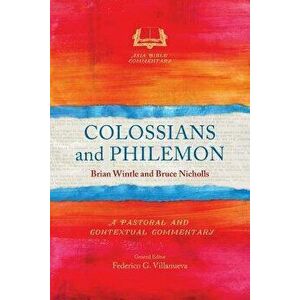 Colossians and Philemon: A Pastoral and Contextual Commentary, Paperback - Brian Wintle imagine