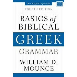 Basics of Biblical Greek Grammar: Fourth Edition, Hardcover - William D. Mounce imagine