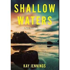 Shallow Waters: A Port Stirling Mystery, Hardcover - Kay Jennings imagine