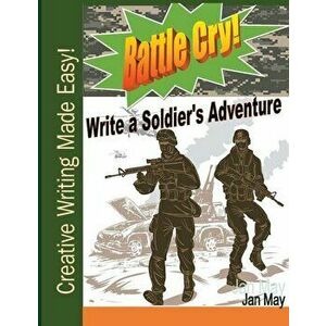Battle Cry!: Write a Soldier's Adventure - Jan May imagine