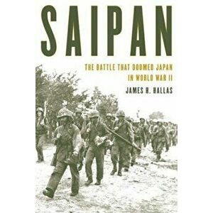 Saipan: The Battle That Doomed Japan in World War II, Hardcover - James H. Hallas imagine