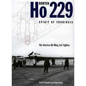 Horten Ho 229 Flying Wing: Spirit of Thuringia, Hardcover - Andrei Shepelev imagine