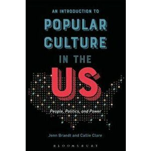 An Introduction to Popular Culture in the Us: People, Politics, and Power, Paperback - Jenn Brandt imagine