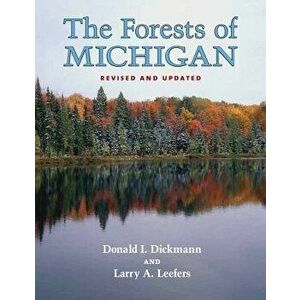The Forests of Michigan, Revised Ed., Paperback - Donald I. Dickmann imagine