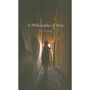 A Philosophy of Fear, Paperback - Lars Svendsen imagine