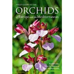 Field Guide to the Orchids of Europe and the Mediterranean, Paperback - Rolf Kuehn imagine