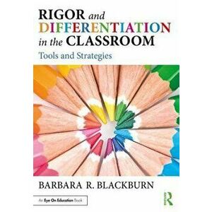 Rigor and Differentiation in the Classroom: Tools and Strategies, Paperback - Barbara R. Blackburn imagine