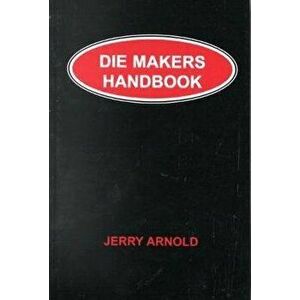 Die Makers Handbook, Paperback - Jerry Arnold imagine