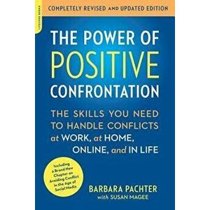 The Power of Positive Confrontation: The Skills You Need to Handle Conflicts at Work, at Home, Online, and in Life, Paperback - Barbara Pachter imagine