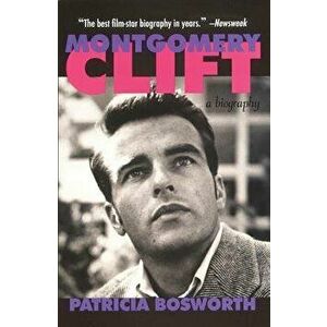 Montgomery Clift: The Ultimate Insider's Guide for the Budget Savvy, Paperback - Patricia Bosworth imagine