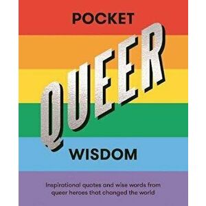 Pocket Queer Wisdom: Inspirational Quotes and Wise Words from Queer Heroes Who Changed the World, Hardcover - Hardie Grant imagine