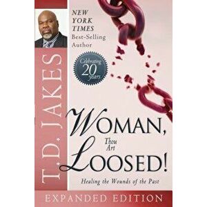 Woman Thou Art Loosed!: Healing the Wounds of the Past, Paperback - T. D. Jakes imagine