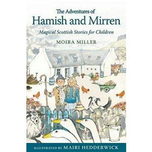 The Adventures of Hamish and Mirren: Magical Scottish Stories for Children, Paperback - Moira Miller imagine