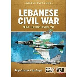 Lebanese Civil War. Volume 1: The Israeli Invasion, 1982, Paperback - Tom Cooper imagine