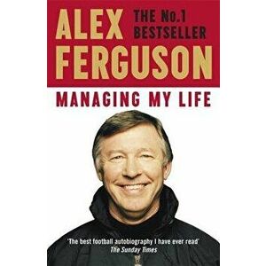 Managing My Life: My Autobiography, Paperback - Alex Ferguson imagine