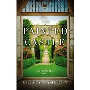 The Painted Castle, Paperback - Kristy Cambron imagine
