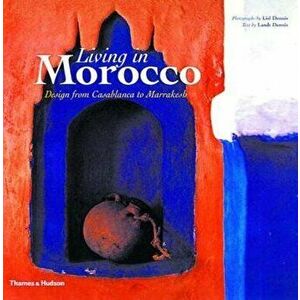 Living in Morocco: Design from Casablanca to Marrakesh, Paperback - Landt Dennis imagine