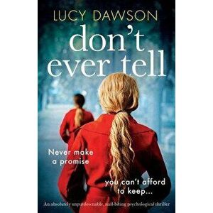 Don't Ever Tell: An absolutely unputdownable, nail-biting psychological thriller, Paperback - Lucy Dawson imagine