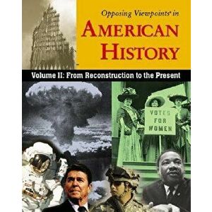 Opposing Viewpoints in American History, Volume 2: From Reconstruction to the Present, Paperback - William Dudley imagine