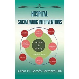Hospital Social Work Interventions, Paperback - Cesar M. Garces Carranza Phd imagine