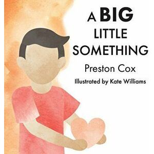 A Big Little Something: A Lovingkindness Meditation for Children, Hardcover - Preston Cox imagine