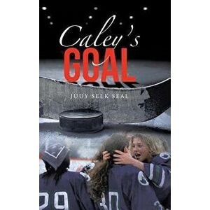 Caley's Goal, Hardcover - Judy Selk Seal imagine