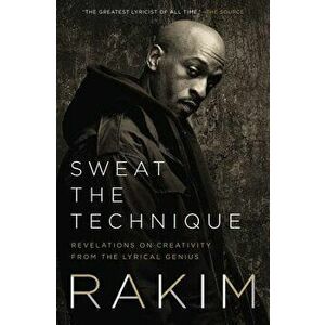 Sweat the Technique: Revelations on Creativity from the Lyrical Genius, Hardcover - Rakim imagine